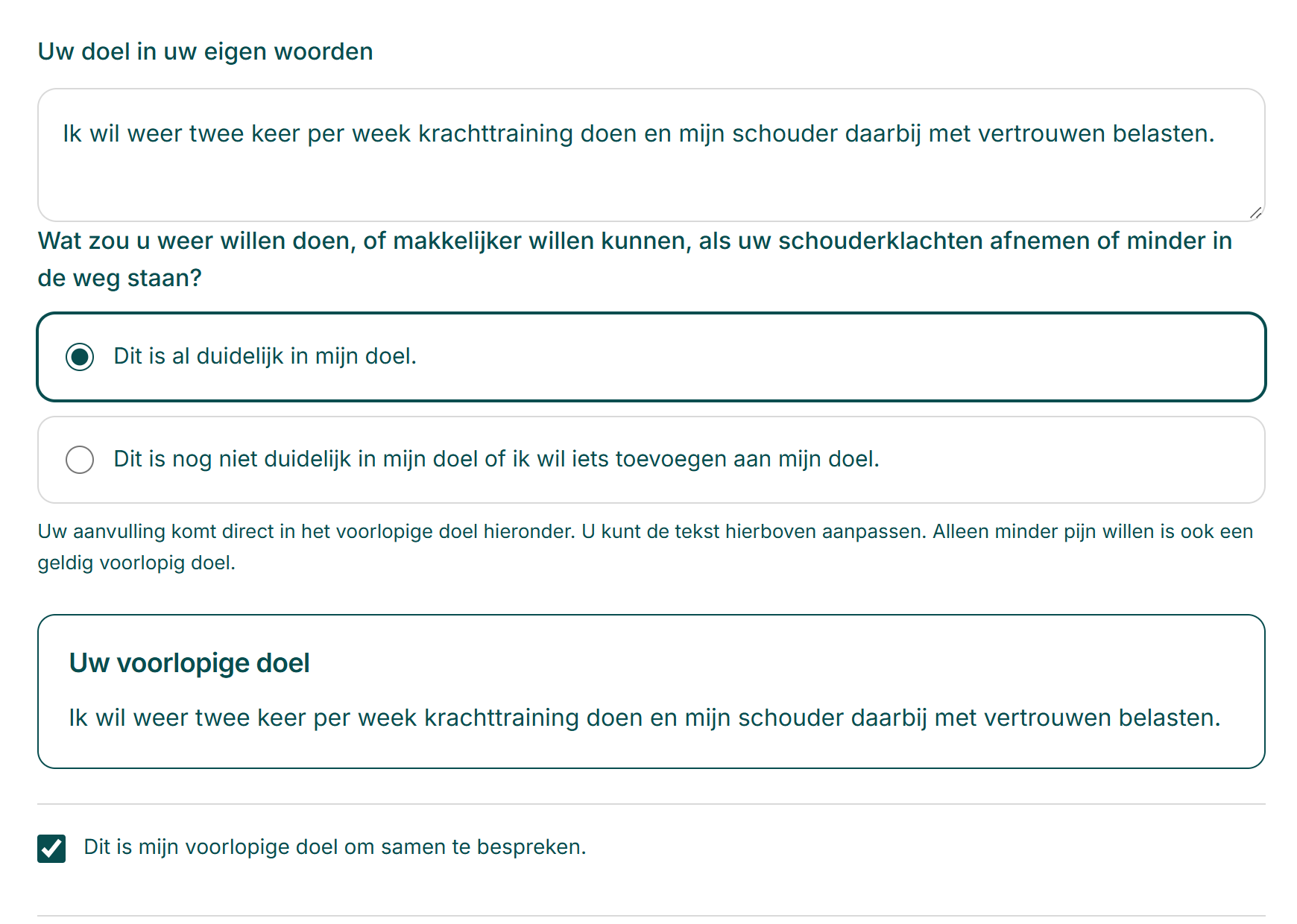 Een voorlopig doel: weer twee keer per week krachttraining doen en de schouder met vertrouwen belasten. De patiënt bevestigt dit als doel om samen te bespreken.